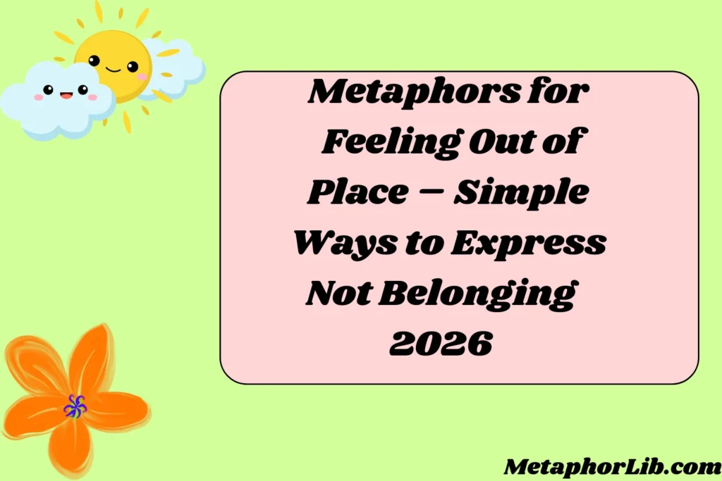 Metaphors for Feeling Out of Place – Simple Ways to Express Not Belonging