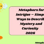 Metaphors for Intrigue – Simple Ways to Describe Mystery and Curiosity