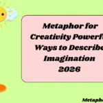 Metaphor for Creativity Powerful Ways to Describe Imagination