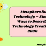 Metaphors for Technology – Simple Ways to Describe Technology Creatively