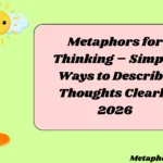 Metaphors for Thinking – Simple Ways to Describe Thoughts Clearly
