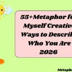 Metaphor for Myself Creative Ways to Describe Who You Are