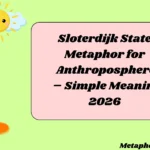 Sloterdijk State Metaphor for Anthroposphere – Simple Meaning