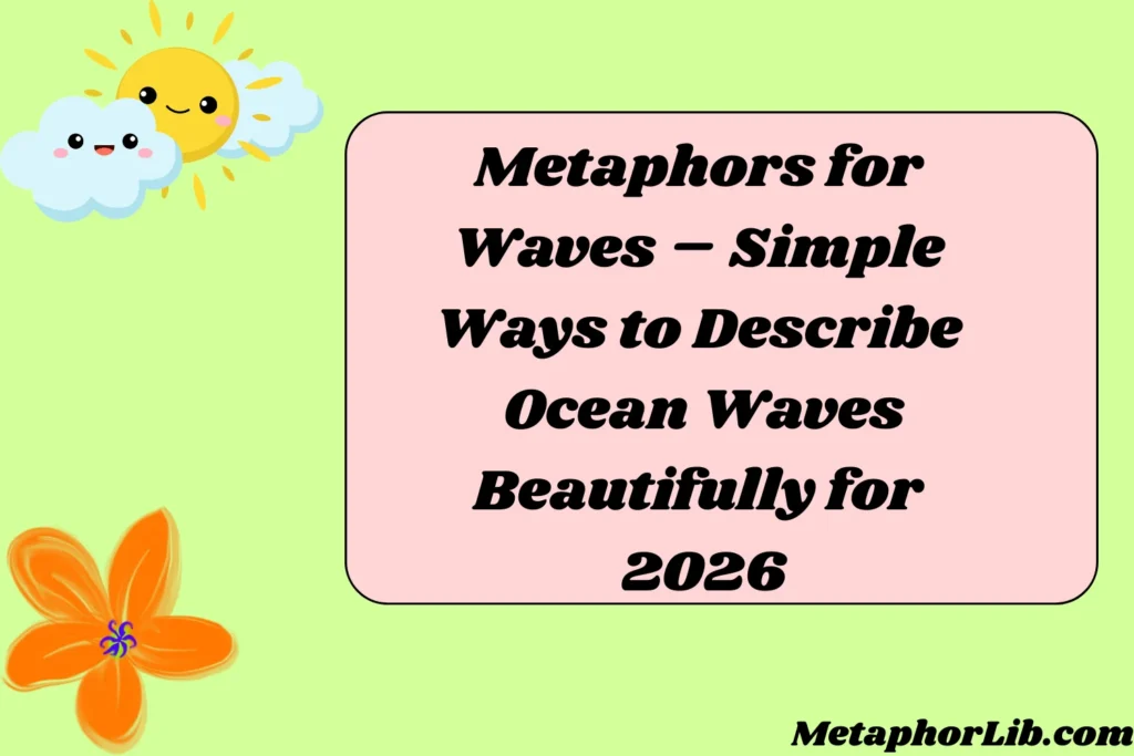 Metaphors for Waves – Simple Ways to Describe Ocean Waves Beautifully for