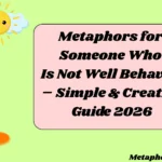 Metaphors for Someone Who Is Not Well Behaved – Simple & Creative Guide