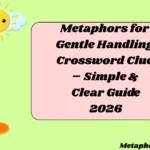 Metaphors for Gentle Handling Crossword Clue – Simple & Clear Guide