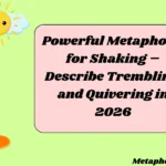 Powerful Metaphors for Shaking – Describe Trembling and Quivering in
