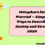 Metaphors for Worried – Simple Ways to Describe Anxiety and Stress