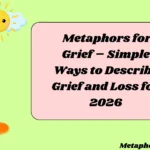 Metaphors for Grief – Simple Ways to Describe Grief and Loss for