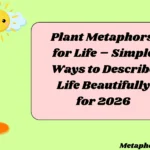 Plant Metaphors for Life – Simple Ways to Describe Life Beautifully for