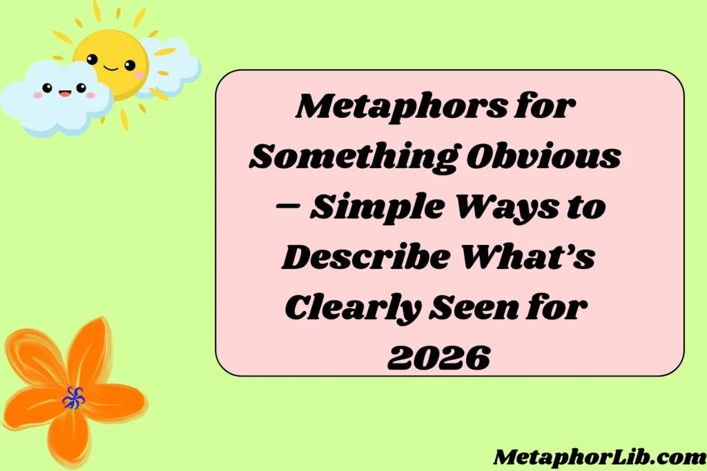 Metaphors for Something Obvious – Simple Ways to Describe What’s Clearly Seen for