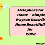 Metaphors for Home – Simple Ways to Describe Home Beautifully for