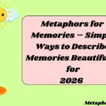 Metaphors for Memories – Simple Ways to Describe Memories Beautifully for