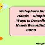 Metaphors for Hands – Simple Ways to Describe Hands Beautifully