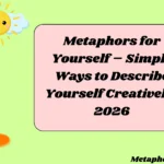 Metaphors for Yourself – Simple Ways to Describe Yourself Creatively