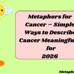 Metaphors for Cancer – Simple Ways to Describe Cancer Meaningfully for