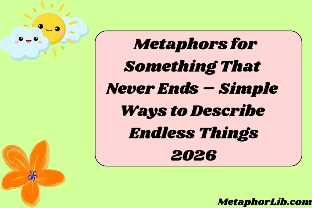 Metaphors for Something That Never Ends – Simple Ways to Describe Endless Things
