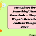 Metaphors for Something That Never Ends – Simple Ways to Describe Endless Things