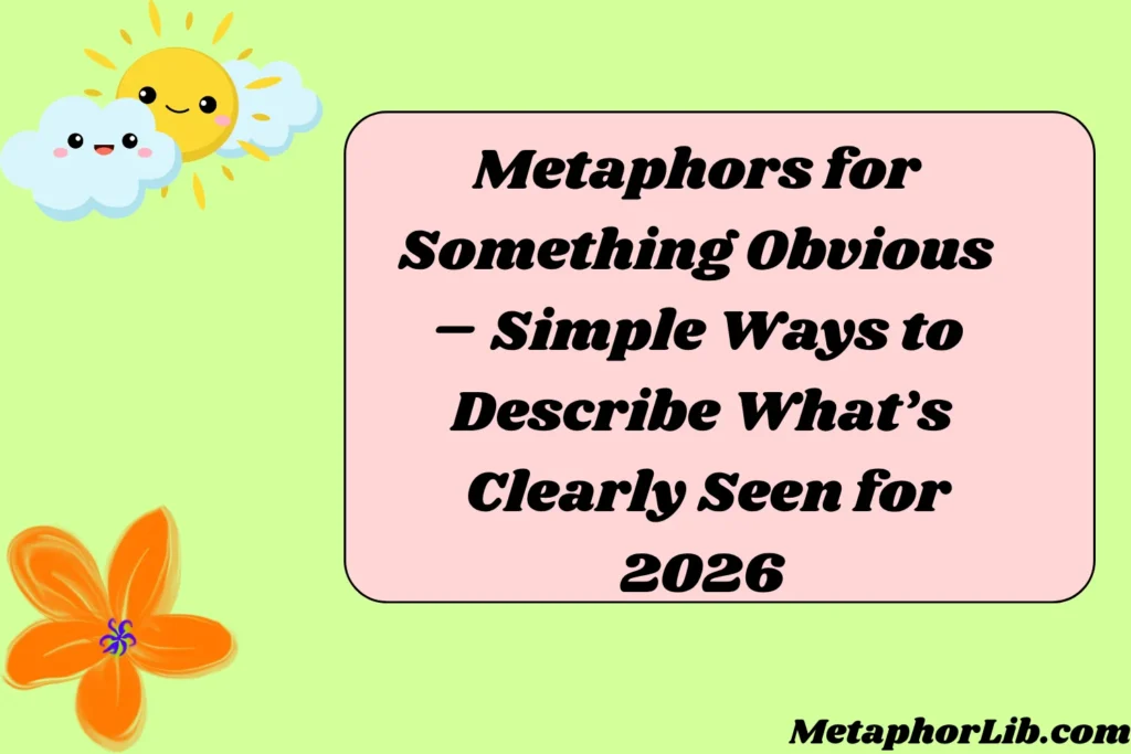 Metaphors for Something Obvious – Simple Ways to Describe What’s Clearly Seen for