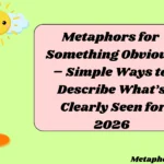 Metaphors for Something Obvious – Simple Ways to Describe What’s Clearly Seen for