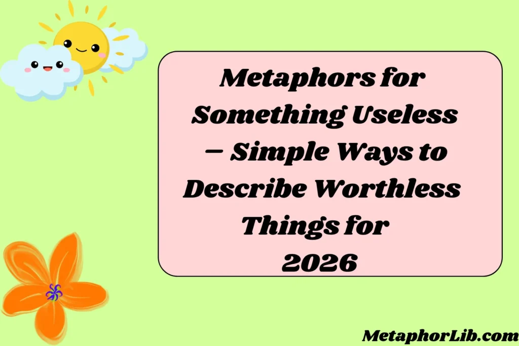 Metaphors for Something Useless – Simple Ways to Describe Worthless Things for