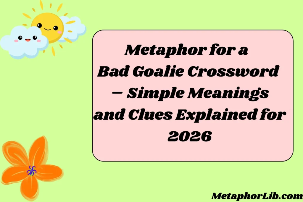 Metaphor for a Bad Goalie Crossword – Simple Meanings and Clues Explained for