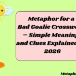 Metaphor for a Bad Goalie Crossword – Simple Meanings and Clues Explained for