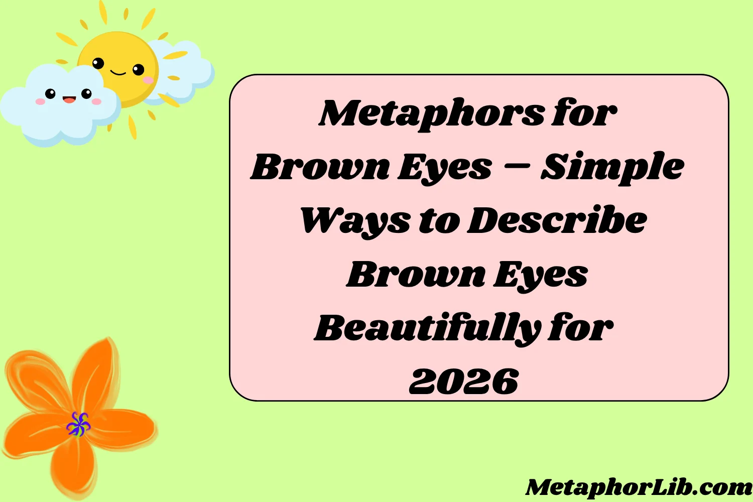Metaphors for Brown Eyes – Simple Ways to Describe Brown Eyes Beautifully for