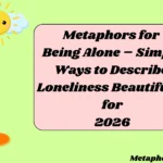 Metaphors for Being Alone – Simple Ways to Describe Loneliness Beautifully for