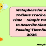 Metaphors for a Tedious Track of Time – Simple Ways to Describe Slow Passing Time for