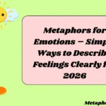 Metaphors for Emotions – Simple Ways to Describe Feelings Clearly for