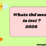 Whats tbd mean in text ?